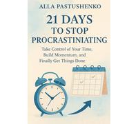 21 Days to Stop Procrastinating: Take Control of Your Time, Build Momentum, and Finally Get Things Done