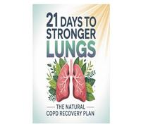 21 Days to Stronger Lungs: The Natural COPD Recovery Plan