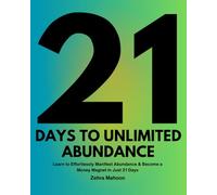 21 Days to Unlimited Abundance: Learn to Effortlessly Manifest Abundance & Become a Money Magnet in Just 21 Days