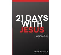 21 Days With Jesus: A Guided Plan For Prayer and Fasting