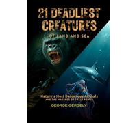 21 Deadliest Animals and the Secrets Behind Their Power: Most Dangerous Creatures of Land and Sea