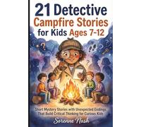 21 Detective Campfire Stories for Kids Ages 7-12: Short Mystery Stories with Unexpected Endings That Build Critical Thinking for Curious Kids
