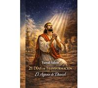 21 Días de Transformación " EL Ayuno de Daniel": "La Oracion" Como debo Orar Una Guia Para Orar en los 21 Dias.