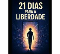 21 DIAS PARA A LIBERDADE: Do Vício à Vitória: Sua Jornada de Libertação da Pornografia e dos Games