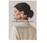21 Días para convertirte en una Mujer que Cautiva: Workbook de ejercicios para desarrollar elegancia, presencia y poder femenino