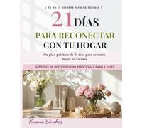 21 DÍAS PARA RECONECTAR CON TU HOGAR: Transforma tu casa en un espacio de calma, bienestar y conexión emocional