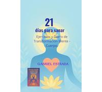 21 dias para sanar, Ejercicios y Diario de Transformación Mente - Cuerpo.