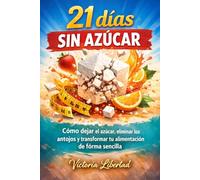 21 días sin azúcar: Cómo dejar el azúcar, eliminar los antojos y transformar tu alimentación de forma sencilla