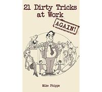 21 Dirty Tricks at Work (Again): Volume 2