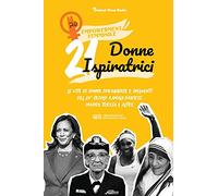 21 donne ispiratrici: Le vite di donne coraggiose e influenti del 20° secolo: Kamala Harris, Madre Teresa e altre (libro biografico per ragazzi e adulti)