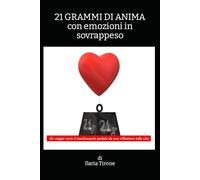 21 GRAMMI DI ANIMA CON EMOZIONI IN SOVRAPPESO