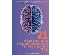 21 Hábitos que Transformarán tu Vida en un Mes: Pequeños cambios diarios para lograr grandes transformaciones