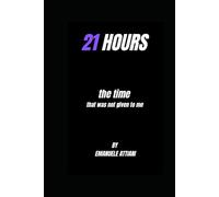 21 HOURS: The time i was never given