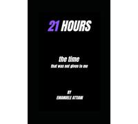 21 HOURS: The time i was never given