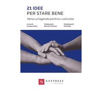 Libri 21 Idee Per Stare Bene. Verso Un'agenda Politico-Culturale