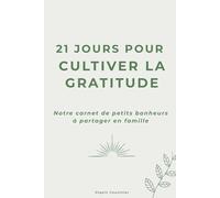 21 jours pour cultiver la gratitude: Notre carnet de petits bonheurs à partager en famille