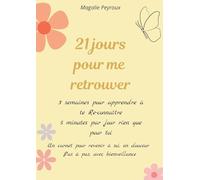 21 jours pour me retrouver: 3 semaines pour apprendre à se Re-connaître