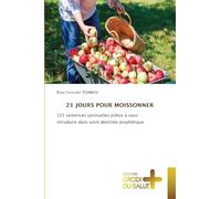 21 JOURS POUR MOISSONNER: 121 semences spirituelles prêtes à vous introduire dans votre destinée prophétique