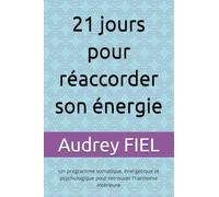 21 jours pour réaccorder son énergie: Un programme somatique, énergétique et psychologique pour retrouver l’harmonie intérieure