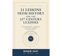 21 LESSONS FROM HISTORY FOR THE 21st CENTURY LEADERS: Lead Yourself and Others - Self-Awareness, Communication, and Influence for a Legacy That Lasts