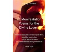21 Manifestation Poems For The Divine Lover Sacred Codes for Remembering, Receiving & Becoming the Beloved
