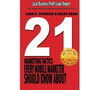 21 Marketing Tactics Every Mobile Marketer Should Know: Local Business Profits Leaks Report (Volume 2)