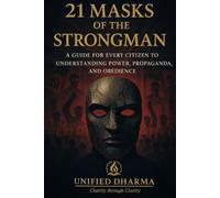 21 Masks of the Strongman: “A Guide for Every Citizen to Understanding Power, Propaganda, and Obedience”