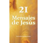 21 Mensajes de Jesús: Canalizados para ti