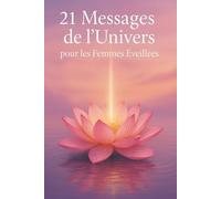 21 Messages de l’Univers pour les Femmes Éveillées: Un guide spirituel de 21 jours pour se reconnecter à sa lumière intérieure