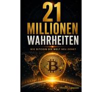 21 Millionen Wahrheiten: Wie Bitcoin die Welt neu denkt