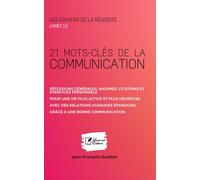 21 mots-clés de la Communication: 21 Mots-Clés pour LA COMMUNICATION de A à Z