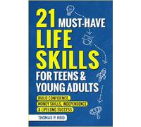 21 Must-Have Life Skills for Teens and Young Adults: Build Confidence, Money Skills, Independence, and Lifelong Success