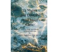 21 Nights and Days for Your Inner Glow: a dairy-style workbook to overcome loss & attract happiness into your life