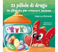 21 pillole di drago. Un alfabeto per crescere insieme. Ediz. illustrata