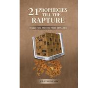 21 Prophecies till the Rapture: Revelation and End Times Explained