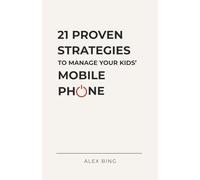 21 Proven Strategies to Manage Your Kids’ Mobile Phone: A Calm and Practical Guide for Parents Who Want to Get It Right