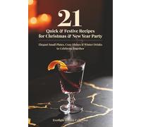 21 Quick & Festive Recipes for Christmas & New Year Party: Elegant Small Plates, Cozy Dishes & Winter Drinks to Celebrate Together