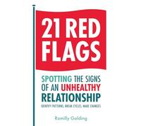 21 Red Flags: Spotting the Signs of an Unhealthy Relationship: Identify Patterns, Break Cycles, Make Changes