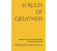 21 Rules of Greatness: Lessons from the World’s Most Extraordinary Lives