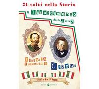 21 salti nella storia. Il Risorgimento dalla A alla Z