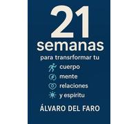 21 semanas para transformar tu cuerpo, mente, relaciones y espíritu