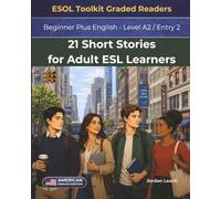 21 Short Stories for Adult ESL Learners: Beginner Plus English - Level A2 / Entry 2 - American English Edition - Comprehension Questions Included