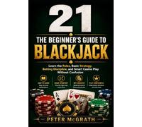 21: The Beginner’s Guide to Blackjack: Learn the Rules, Basic Strategy, Betting Discipline, and Smart Casino Play Without Confusion: 8
