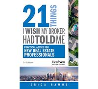 21 Things I Wish My Broker Had Told Me: Practical Advice for New Real Estate Professionals, 3rd Edition - Revised & Updated in 2023 (Dearborn Real Estate Education)
