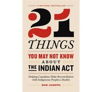 21 Things You May Not Know About the Indian Act: Helping Canadians Make Re...