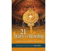 21 Ways to Worship: A Guide to Eucharistic Adoration