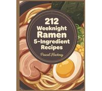 212 Weeknight Ramen 5-Ingredient Recipes: The Ramen 5-Ingredient Cookbook for All Taste Preferences