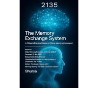 2135: The Memory Exchange System: A Citizen’s Practical Guide to Ethical Memory Commerce™: 1