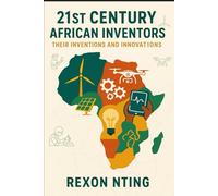 21st Century African Inventors, Their Inventions and Innovations