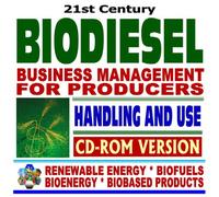 21st Century Biodiesel Fuel - Business Management for Producers, Handling and Use Guidelines, Reports and Publications on Biodiesel - Series on ... and Biobased Products (CD-ROM Version)